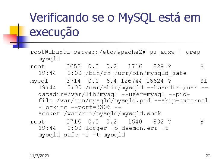 Verificando se o My. SQL está em execução root@ubuntu-server: /etc/apache 2# ps auxw |