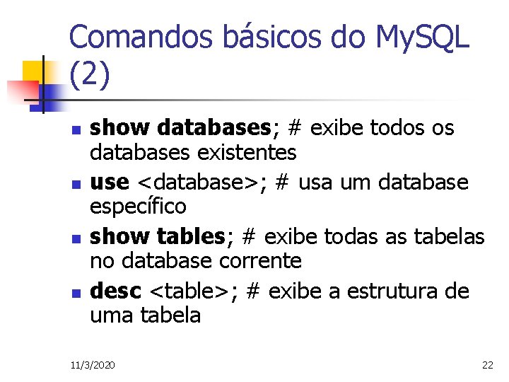 Comandos básicos do My. SQL (2) n n show databases; # exibe todos os