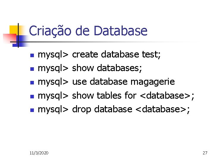 Criação de Database n n n mysql> mysql> 11/3/2020 create database test; show databases;