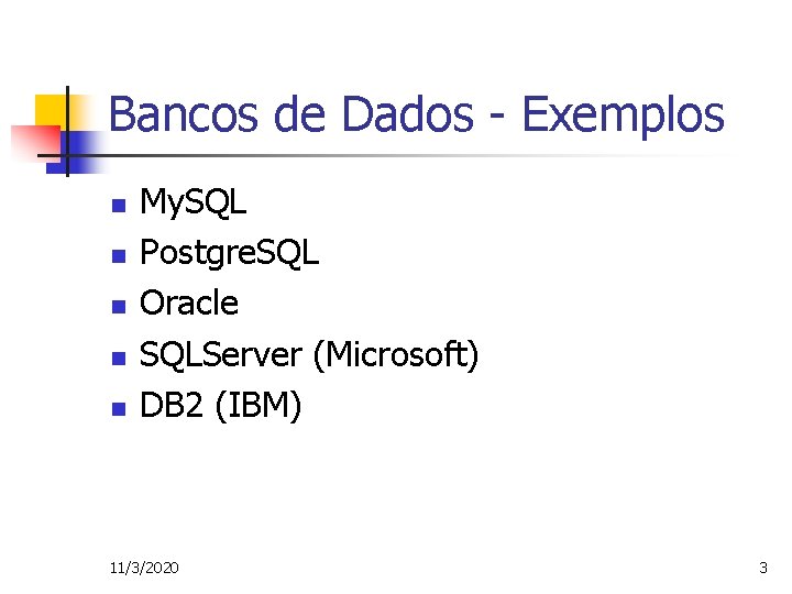 Bancos de Dados - Exemplos n n n My. SQL Postgre. SQL Oracle SQLServer