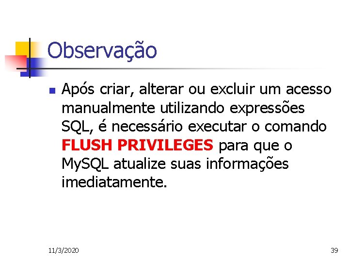 Observação n Após criar, alterar ou excluir um acesso manualmente utilizando expressões SQL, é