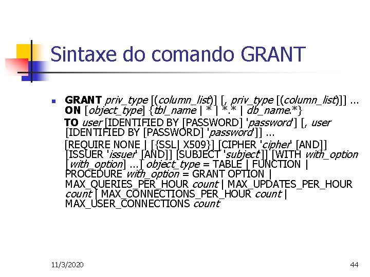 Sintaxe do comando GRANT n GRANT priv_type [(column_list)] [, priv_type [(column_list)]]. . . ON