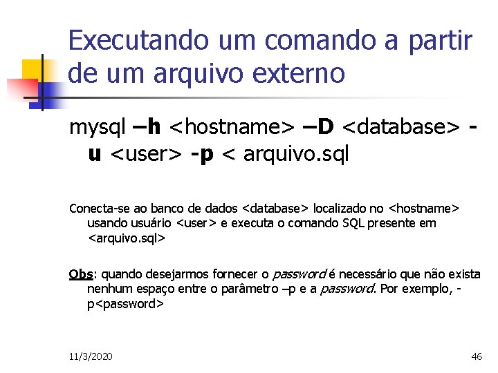 Executando um comando a partir de um arquivo externo mysql –h <hostname> –D <database>