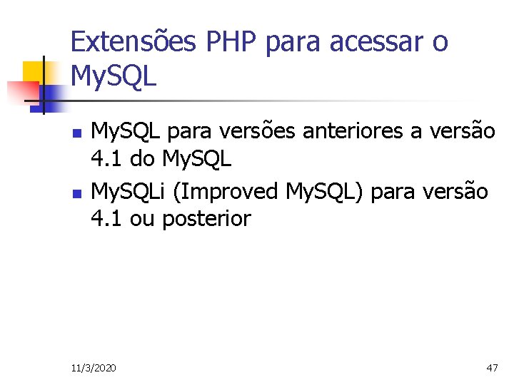 Extensões PHP para acessar o My. SQL n n My. SQL para versões anteriores