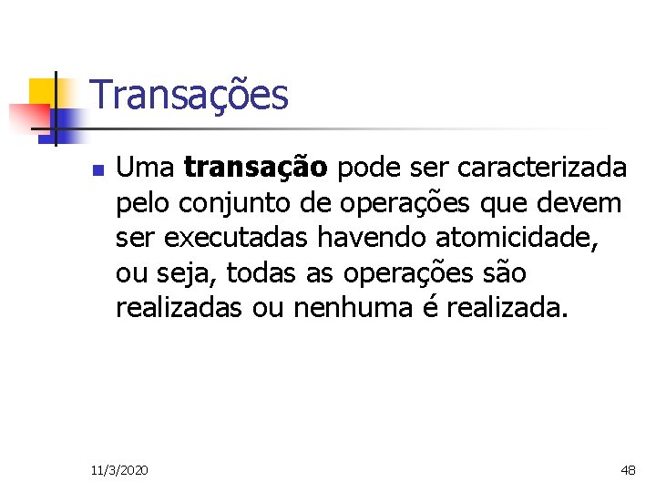 Transações n Uma transação pode ser caracterizada pelo conjunto de operações que devem ser