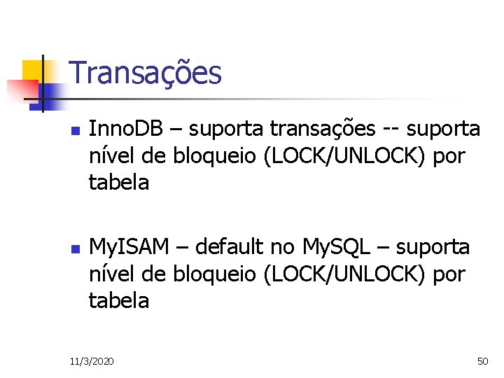 Transações n n Inno. DB – suporta transações -- suporta nível de bloqueio (LOCK/UNLOCK)