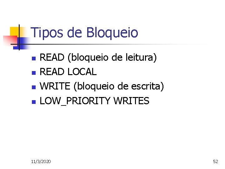 Tipos de Bloqueio n n READ (bloqueio de leitura) READ LOCAL WRITE (bloqueio de