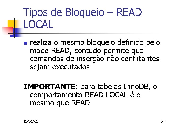 Tipos de Bloqueio – READ LOCAL n realiza o mesmo bloqueio definido pelo modo