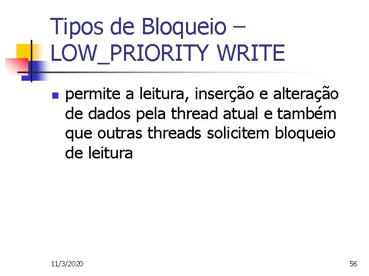 Tipos de Bloqueio – LOW_PRIORITY WRITE n permite a leitura, inserção e alteração de