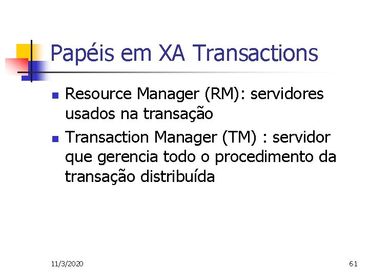 Papéis em XA Transactions n n Resource Manager (RM): servidores usados na transação Transaction