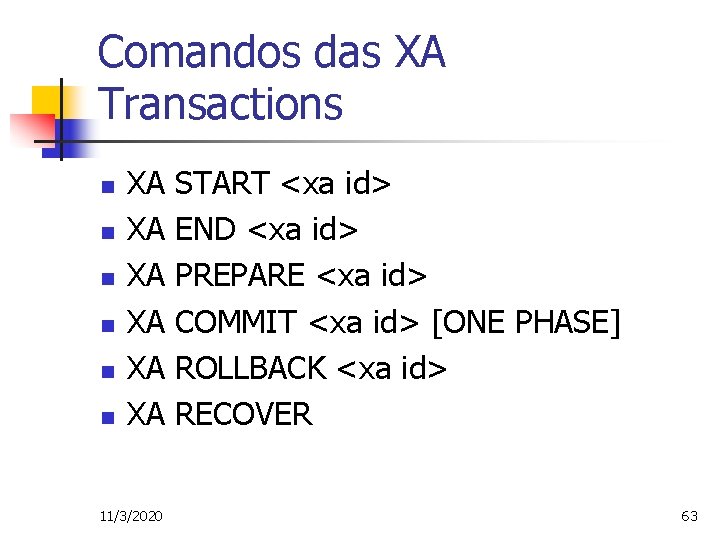 Comandos das XA Transactions n n n XA XA XA 11/3/2020 START <xa id>