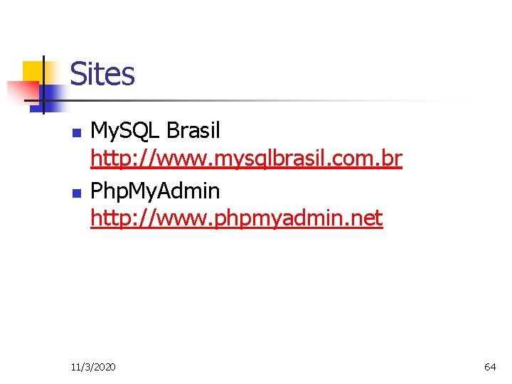 Sites n n My. SQL Brasil http: //www. mysqlbrasil. com. br Php. My. Admin