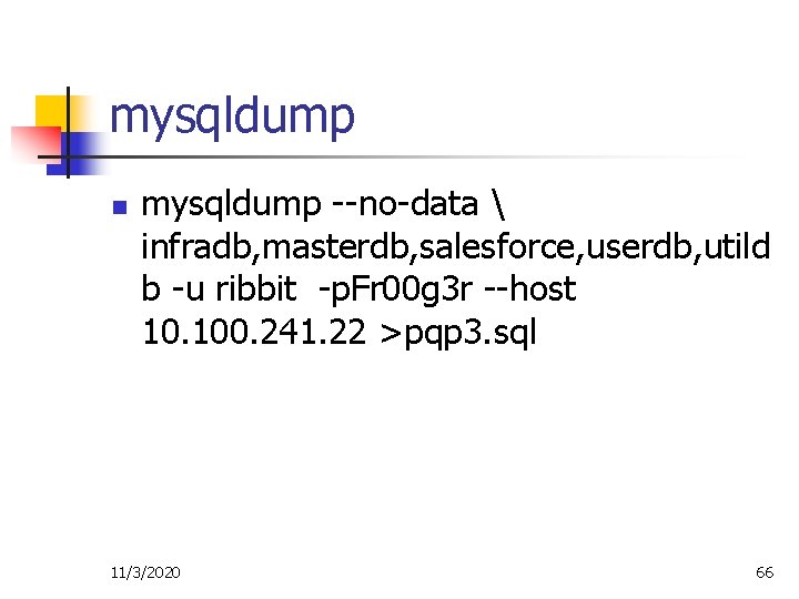 mysqldump n mysqldump --no-data  infradb, masterdb, salesforce, userdb, utild b -u ribbit -p.