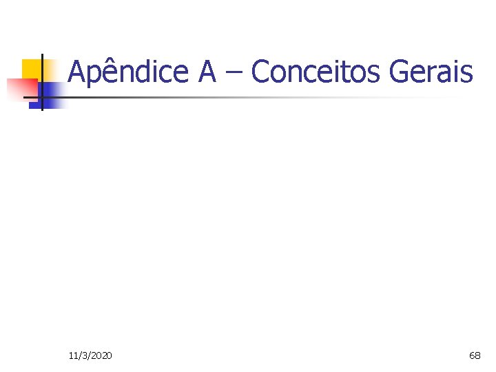 Apêndice A – Conceitos Gerais 11/3/2020 68 