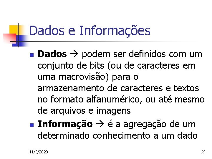 Dados e Informações n n Dados podem ser definidos com um conjunto de bits