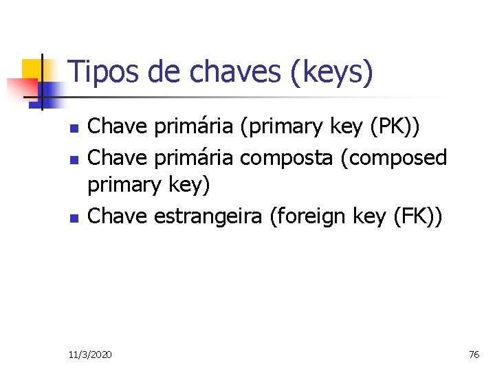 Tipos de chaves (keys) n n n Chave primária (primary key (PK)) Chave primária