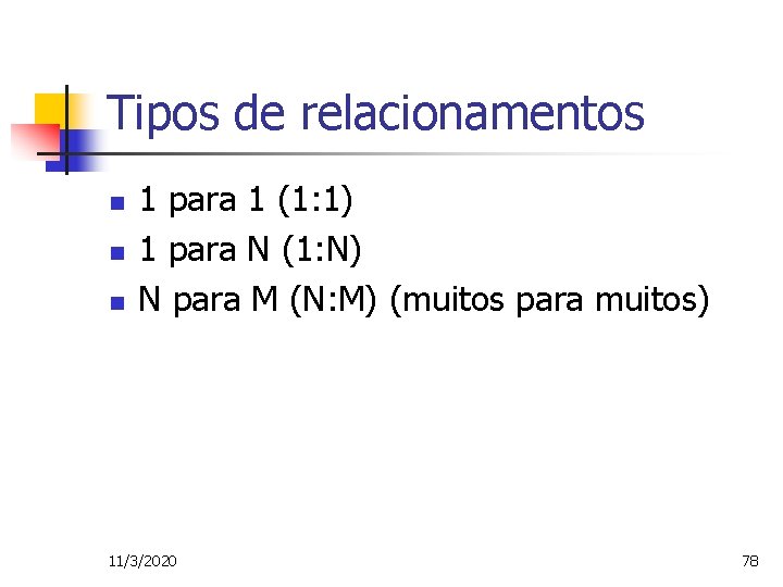 Tipos de relacionamentos n n n 1 para 1 (1: 1) 1 para N