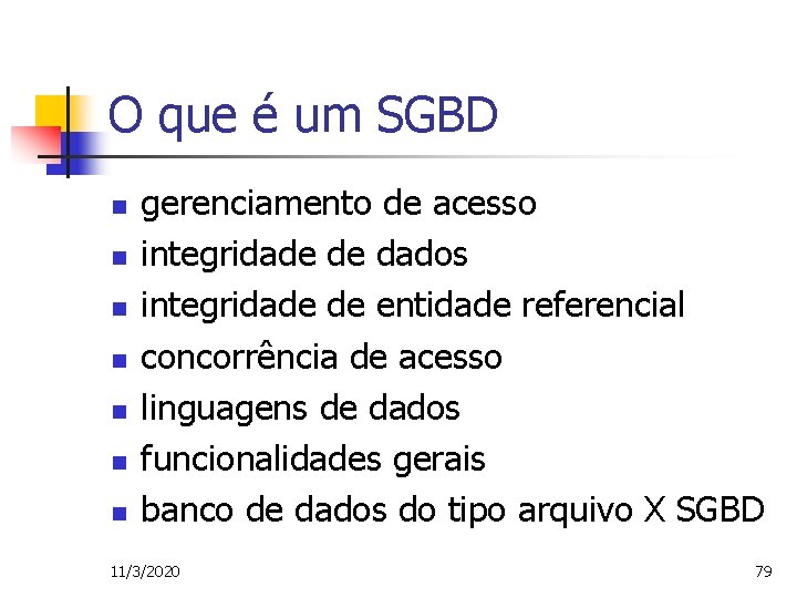 O que é um SGBD n n n n gerenciamento de acesso integridade de