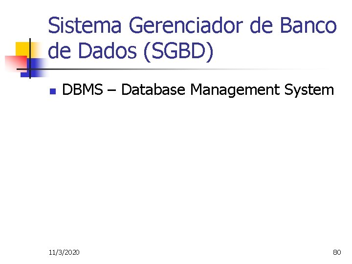 Sistema Gerenciador de Banco de Dados (SGBD) n DBMS – Database Management System 11/3/2020