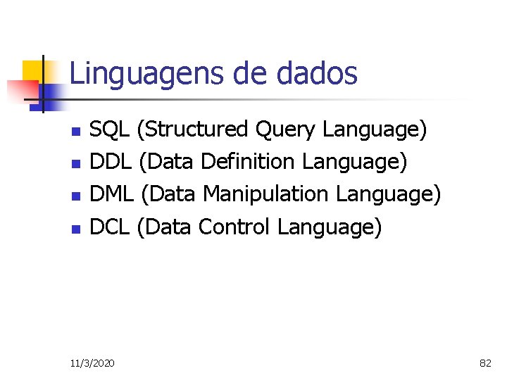 Linguagens de dados n n SQL (Structured Query Language) DDL (Data Definition Language) DML