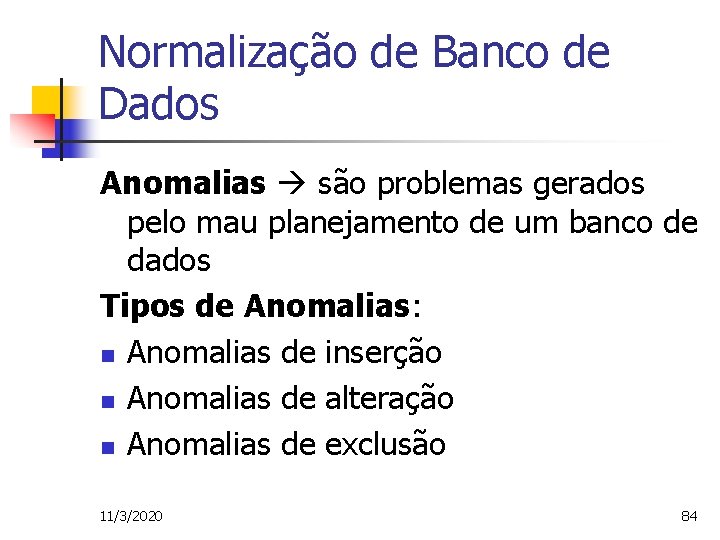 Normalização de Banco de Dados Anomalias são problemas gerados pelo mau planejamento de um