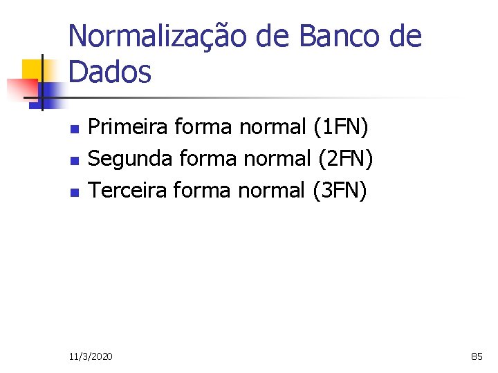 Normalização de Banco de Dados n n n Primeira forma normal (1 FN) Segunda