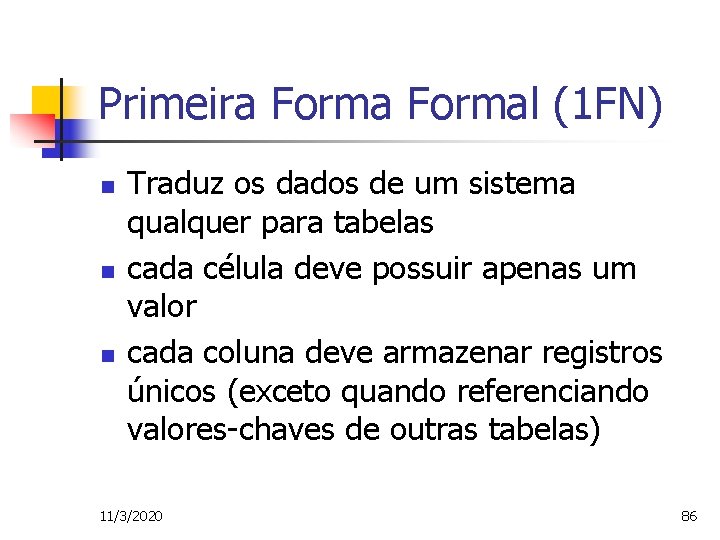 Primeira Formal (1 FN) n n n Traduz os dados de um sistema qualquer