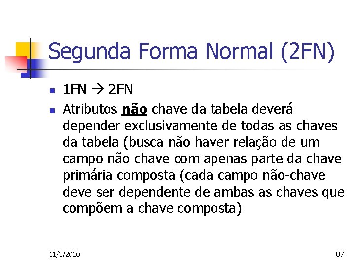 Segunda Forma Normal (2 FN) n n 1 FN 2 FN Atributos não chave