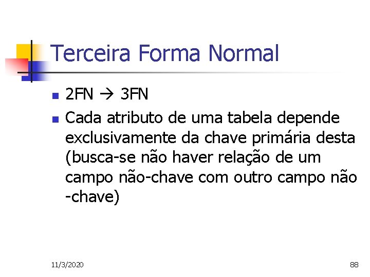 Terceira Forma Normal n n 2 FN 3 FN Cada atributo de uma tabela