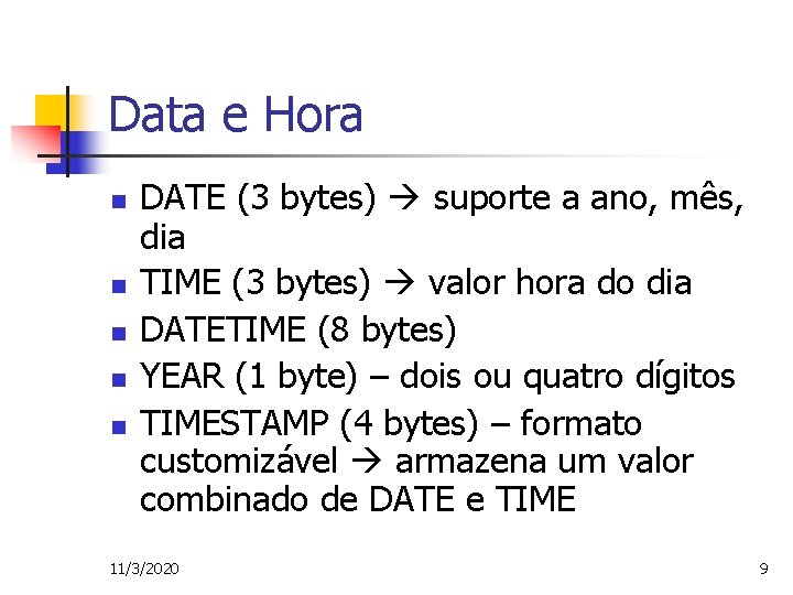 Data e Hora n n n DATE (3 bytes) suporte a ano, mês, dia