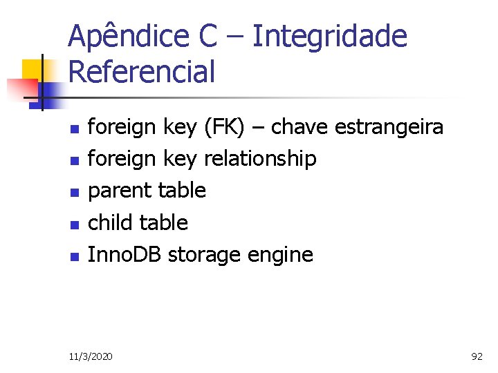 Apêndice C – Integridade Referencial n n n foreign key (FK) – chave estrangeira