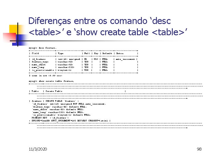 Diferenças entre os comando ‘desc <table>’ e ‘show create table <table>’ mysql> desc feature;