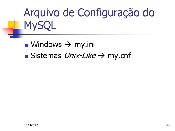 Arquivo de Configuração do My. SQL n n Windows my. ini Sistemas Unix-Like my.