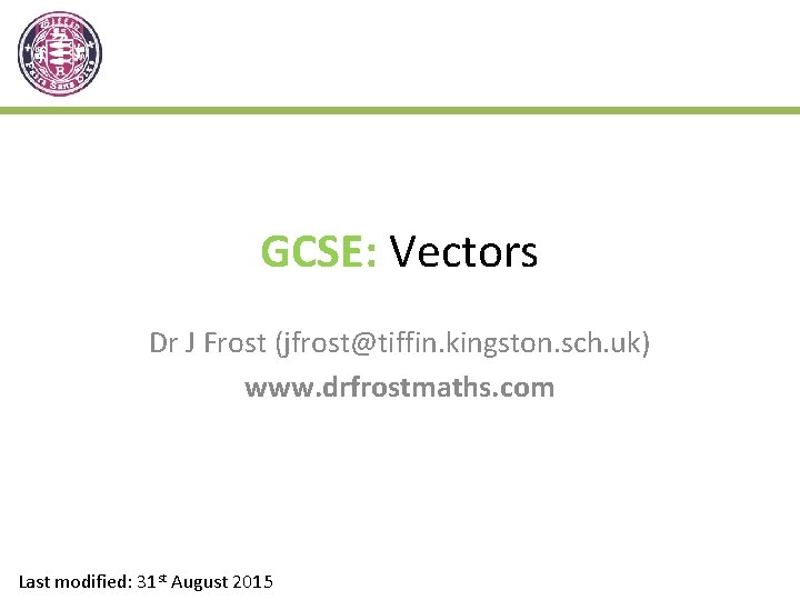 GCSE: Vectors Dr J Frost (jfrost@tiffin. kingston. sch. uk) www. drfrostmaths. com Last modified: