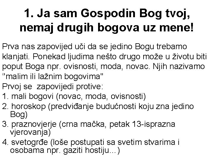 1. Ja sam Gospodin Bog tvoj, nemaj drugih bogova uz mene! Prva nas zapovijed