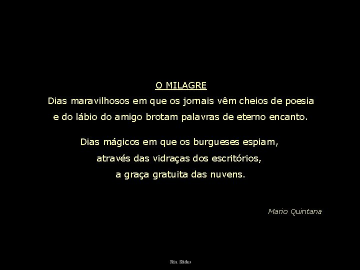 O MILAGRE Dias maravilhosos em que os jornais vêm cheios de poesia e do