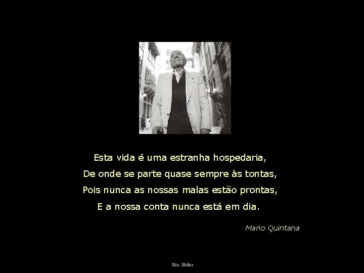 Esta vida é uma estranha hospedaria, De onde se parte quase sempre às tontas,