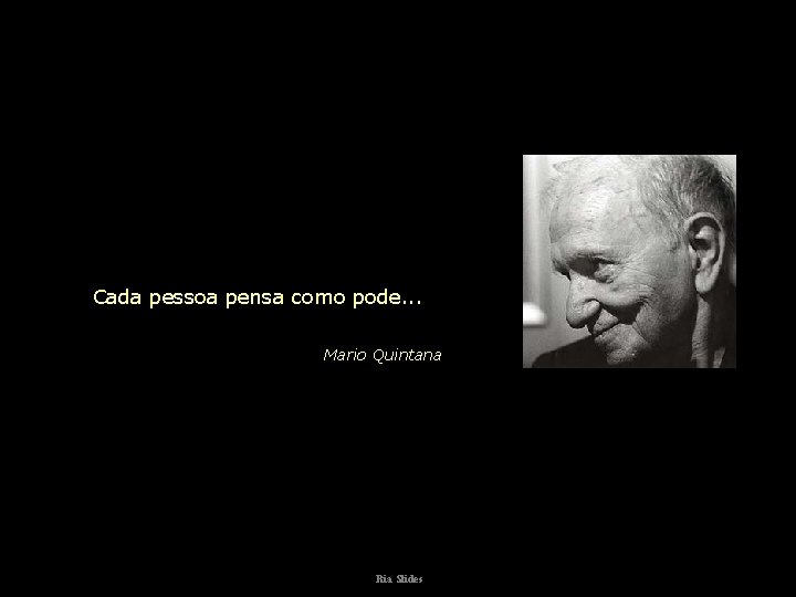 Cada pessoa pensa como pode. . . Mario Quintana Ria Slides 