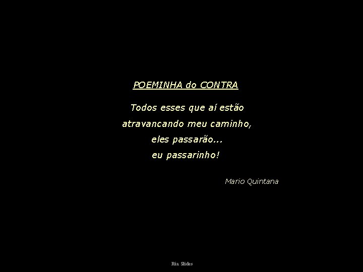 POEMINHA do CONTRA Todos esses que aí estão atravancando meu caminho, eles passarão. .