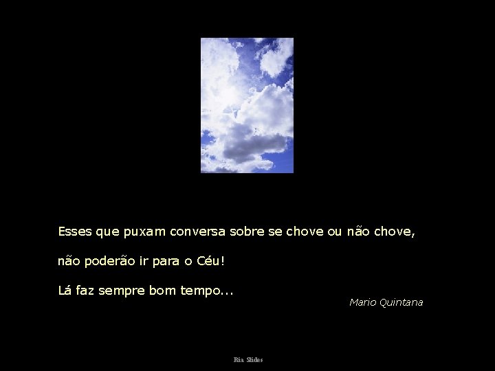 Esses que puxam conversa sobre se chove ou não chove, não poderão ir para