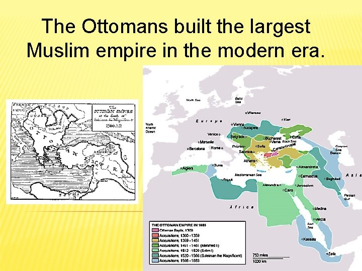 The Ottomans built the largest Muslim empire in the modern era. 