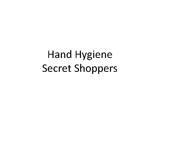 Hand Hygiene Secret Shoppers 