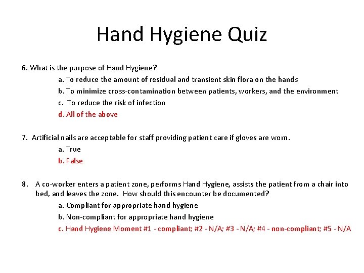 Hand Hygiene Quiz 6. What is the purpose of Hand Hygiene? a. To reduce