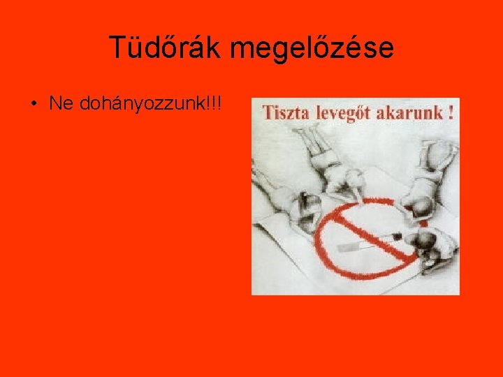 Tüdőrák megelőzése • Ne dohányozzunk!!! 