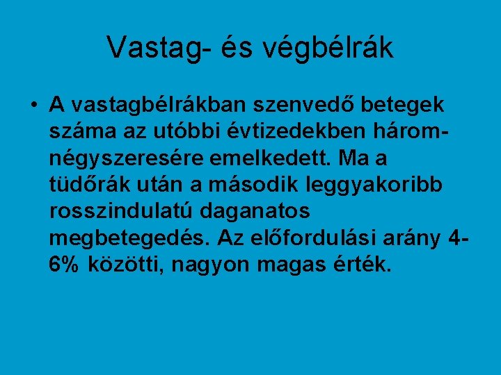 Vastag- és végbélrák • A vastagbélrákban szenvedő betegek száma az utóbbi évtizedekben háromnégyszeresére emelkedett.