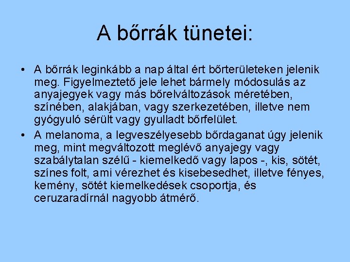 A bőrrák tünetei: • A bőrrák leginkább a nap által ért bőrterületeken jelenik meg.