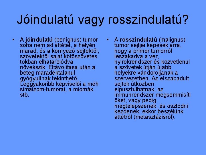 Jóindulatú vagy rosszindulatú? • A jóindulatú (benignus) tumor soha nem ad áttétet, a helyén