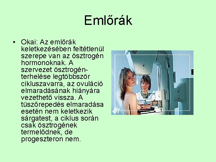 Emlőrák • Okai: Az emlőrák keletkezésében feltétlenül szerepe van az ösztrogén hormonoknak. A szervezet