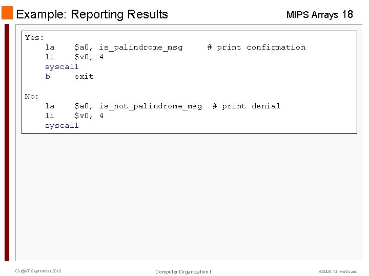 Example: Reporting Results MIPS Arrays 18 Yes: la $a 0, is_palindrome_msg li $v 0,