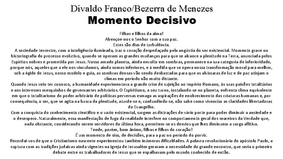 Divaldo Franco/Bezerra de Menezes Momento Decisivo Filhas e filhos da alma! Abençoe-nos o Senhor